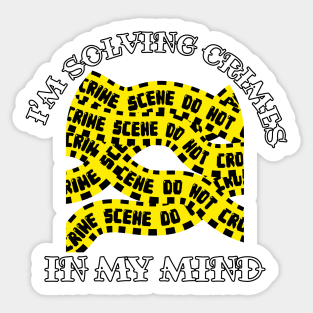 I'm Solving Crimes In My Mind Sticker